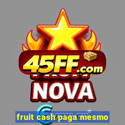 fruit cash paga mesmo